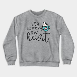 You Warm My Heart Hot Cocoa Valentines Day Cute Crewneck Sweatshirt